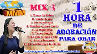 1 HORA DE ADORACIÓN MIX  3 MMM  PARA ORAR Y ADORAR A DIOS  2018 COLECCIÓN  CÁNTICOS ESPÍRITUALES [upl. by Most]