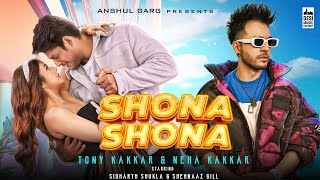 Shona Shona  TonyKakkar amp Neha Kakkar ft Sidharth Shukla amp Shehnaaz Gill  Anshul Garg [upl. by Constantia29]