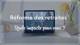 Réforme des retraites 2023  quels impacts pour vous [upl. by Einnaoj]