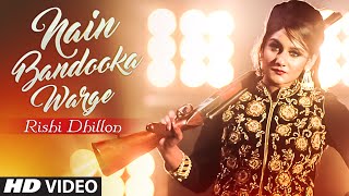 Rishi Dhillon NAIN BANDOOKA WARGE Full Video  Bunty Bains  Desi Crew  Latest Punjabi Song 2016 [upl. by Ahsikyt]