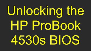 Unlocking the HP ProBook 4530s BIOS [upl. by Yttocs]