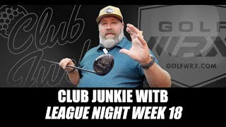 Club Junkie WITB League Night Week 18 [upl. by Namrak]