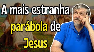 A mais estranha parábola de Jesus [upl. by Valerle691]