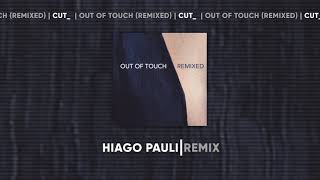 CUT  Out Of Touch Hiago Pauli Remix [upl. by Sema907]