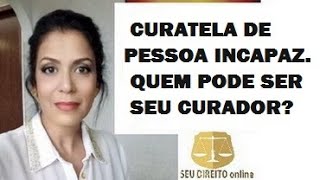 CURATELA DE PESSOA INCAPAZ E QUEM PODE SER CURADOR [upl. by Giza585]