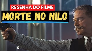 MORTE NO NILO 2022  filme de suspense policial baseado na obra de Agatha Christie  RESENHA [upl. by Daffodil]