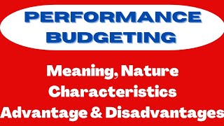 Performance Budgeting  Meaning Nature Characteristics Advantage Disadvantages [upl. by Tnarb256]