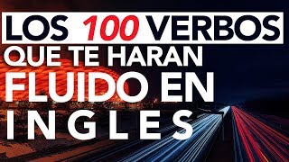 Los 100 VERBOS que Te Harán Fluido en INGLES [upl. by Olim825]