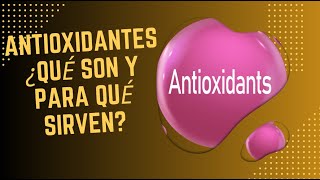 ANTIOXIDANTES ¿QUÉ SON Y PARA QUÉ SIRVEN [upl. by Arline]