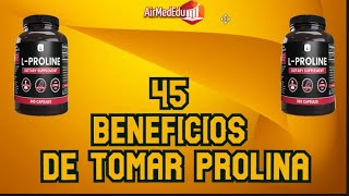 45 Beneficios de Tomar Prolina [upl. by Grimona]