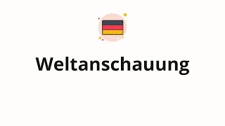 How to pronounce Weltanschauung [upl. by Amyaj]