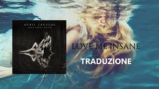 Avril Lavigne  Love Me Insane  Traduzione [upl. by Obala]