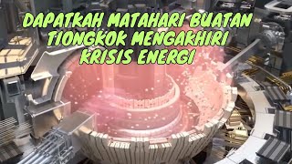 Dapatkah Matahari Buatan Tiongkok Mengakhiri Krisis Energi [upl. by Gnaht737]