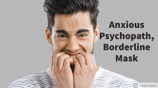 Anxious Psychopath Borderline Mask [upl. by Loftis]