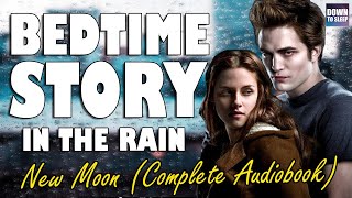 Twilight New Moon Complete Audiobook with rain sounds  Relaxing ASMR Bedtime Story [upl. by Wei784]