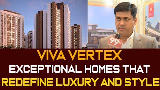 VIVA VERTEX  Best homes that Redefine Luxury and Style  99TV REALTY [upl. by Dowlen325]