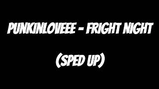 PunkinLoveee  Fright Night Sped up [upl. by Ayamahs348]