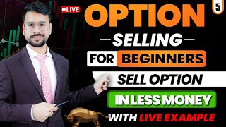 Option Selling For Beginners  Low Capital Option Selling Strategies  With Live Trading Demo [upl. by Ion]