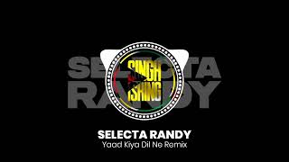 Yaad Kiya Dil Ne Remix  Selecta Randy [upl. by Manup]