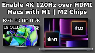 How To Enable 4K 120Hz over HDMI on Macs with M1  M2 Chips  RGB 10 Bit HDR  High Refresh Rate [upl. by Saraann105]