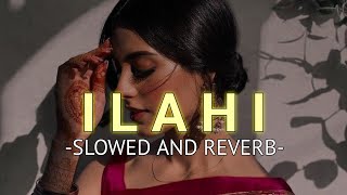 Ilahi Slowed And Reverb Arijit Singh  SOURABH [upl. by Einaled127]