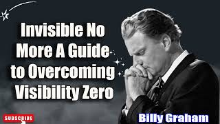 Billy Graham Sermon Invisible No More A Guide to Overcoming Visibility Zero [upl. by Arras]