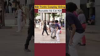 Bắt Trước Cosplay Giống Ronaldo Và Cái Kết shorts [upl. by Adnam]