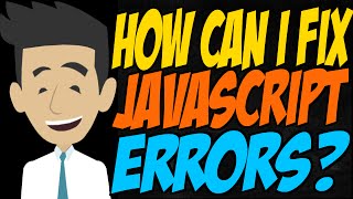 How Can I Fix JavaScript Errors [upl. by Leiser]