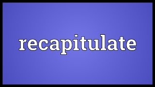 Recapitulate Meaning [upl. by Thurman]