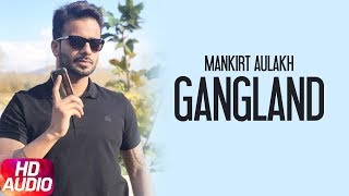 Gangland Full Audio Song  Mankirt Aulakh Feat Deep Kahlon  Latest Punjabi Song 2017 [upl. by Shorter48]