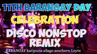 disco nonstop remix 11th BARANGAY DAY celebrationbrgy katipuna silago southern Leyte [upl. by Leahcir]