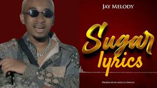 Jay Melody Sugar Lyrics Video [upl. by Narak]