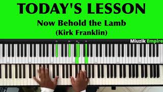 Now Behold the Lamb by Kirk Franklin Piano Breakdown with Substitutions [upl. by Arymas310]