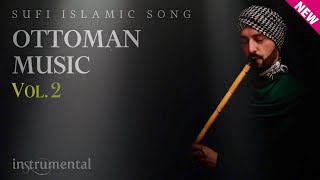 Ottoman Sufi Music  Vol2 Instrumental Ney Flute [upl. by Sivart]