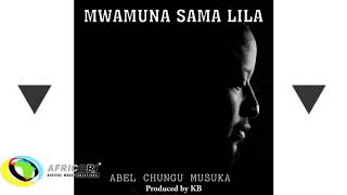 Abel Chungu Musuka  Mwamuna Sama Lila A Man Does Not CryFeat KB Killa BeatsOfficial Audio [upl. by Ros]