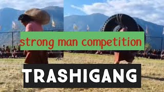 strong man competition Trashigang Dzongkhag [upl. by Bottali317]