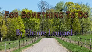 For Something To Do by Elmore Leonard [upl. by Annawoj498]