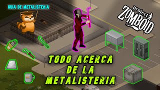 GUIA para PRINCIPIANTES │TODO acerca de la METALISTERIA Metalworking │ PROJECT ZOMBOID [upl. by Herring]