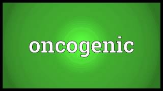 Oncogenic Meaning [upl. by Eiliak]