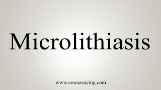 How To Say Microlithiasis [upl. by Aharon]