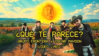 Grupo Frontera Oscar Maydon  ¿Qué Te Parece Letra Oficial [upl. by Llyrad45]