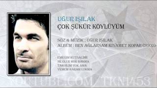 UĞUR IŞILAK  ÇOK ŞÜKÜR KÖYLÜYÜM [upl. by Ahsiem]