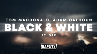 Tom MacDonald Adam Calhoun amp Dax  Black amp White Lyrics [upl. by Ekard]