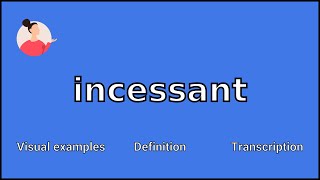 INCESSANT  Meaning and Pronunciation [upl. by Idnak]