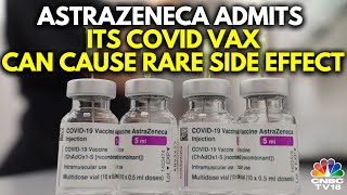 AstraZeneca Admits Covid Vaccine Can Cause SideEffects In Very Rare Cases  IN18V  CNBC TV18 [upl. by Avera6]