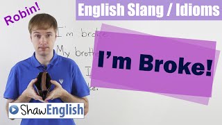 English Slang  Idioms Im Broke [upl. by Vida840]