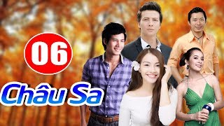 CHÂU SA  TẬP 6  PHIM TÌNH CẢM VIỆT NAM 2018 [upl. by Anailuy218]