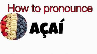 HOW TO PRONOUNCE AÇAÍ [upl. by Norvun]