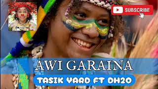 Awi Garaina Tasik Yard ftDH2O PNG Latest Music🇵🇬 [upl. by Collete]