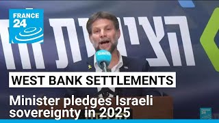 Israel minister pledges West Bank settlements annexation in 2025 • FRANCE 24 English [upl. by Claire]